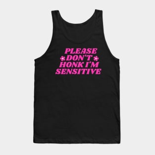 please don't honk i'm sensitive, cute funny bumper Tank Top